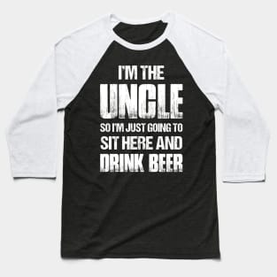 I'm The Uncle So I'm Just Going To Sit Here & Drink Beer Baseball T-Shirt